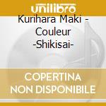 Kurihara Maki - Couleur -Shikisai- cd