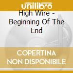 High Wire - Beginning Of The End cd