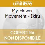 My Flower Movement - Ikiru cd