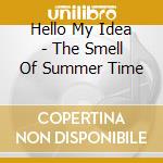 Hello My Idea - The Smell Of Summer Time cd