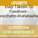 Inagi Takeshi De Fuwafuwa - Waracchatte-Ahahahaahaha- cd