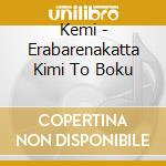 Kemi - Erabarenakatta Kimi To Boku cd