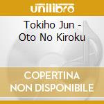 Tokiho Jun - Oto No Kiroku cd