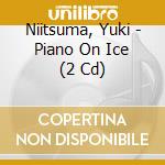 Niitsuma, Yuki - Piano On Ice (2 Cd) cd