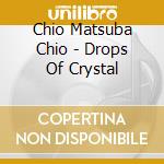 Chio Matsuba Chio - Drops Of Crystal cd