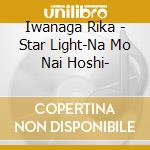 Iwanaga Rika - Star Light-Na Mo Nai Hoshi- cd