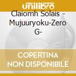 Claiomh Solais - Mujuuryoku-Zero G- cd