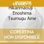 Hikarimaouji - Enoshima Tsumugu Ame cd