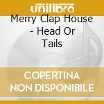 Merry Clap House - Head Or Tails cd