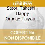 Satou Takeshi - Happy Orange-Taiyou No Shita No Kimi To Boku- cd