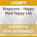 Wagocoro - Happy Mind Happy Life cd