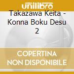 Takazawa Keita - Konna Boku Desu 2 cd