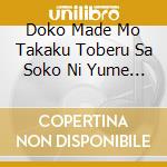 Doko Made Mo Takaku Toberu Sa Soko Ni Yume Ga Aru Kara cd