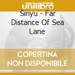 Sinyu - Far Distance Of Sea Lane cd