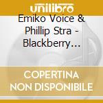 Emiko Voice & Phillip Stra - Blackberry Dreams cd