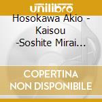Hosokawa Akio - Kaisou -Soshite Mirai He- cd