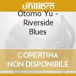 Otomo Yu - Riverside Blues cd