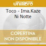 Toco - Ima.Kaze Ni Notte cd