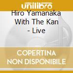 Hiro Yamanaka With The Kan - Live cd