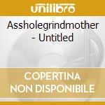 Assholegrindmother - Untitled cd