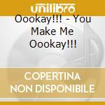 Oookay!!! - You Make Me Oookay!!! cd