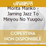 Morita Mariko - Jaming Jazz To Minyou No Yuugou cd