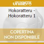 Hokoratteru - Hokoratteru 1 cd