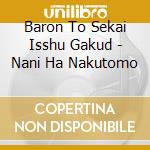 Baron To Sekai Isshu Gakud - Nani Ha Nakutomo cd