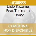 Endo Kazuma Feat.Tanimoto - Home cd musicale
