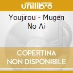 Youjirou - Mugen No Ai cd