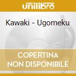 Kawaki - Ugomeku cd musicale
