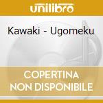 Kawaki - Ugomeku cd