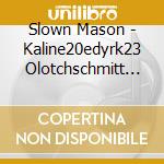 Slown Mason - Kaline20edyrk23 Olotchschmitt In Aureauspice (2 Cd) cd