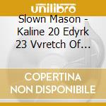 Slown Mason - Kaline 20 Edyrk 23 Vvretch Of Agnesi cd