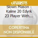 Slown Mason - Kaline 20 Edyrk 23 Player With Riemanns Z cd