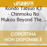 Kondo Tatsuo K3 - Chinmoku No Mukou Beyond The Silence cd
