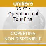 No Af - Operation Idol Tour Final cd