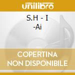 S.H - I -Ai cd