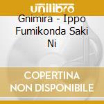 Gnimira - Ippo Fumikonda Saki Ni cd