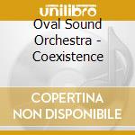 Oval Sound Orchestra - Coexistence cd