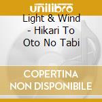 Light & Wind - Hikari To Oto No Tabi cd