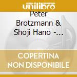 Peter Brotzmann & Shoji Hano - Funny Rat/S 2 cd musicale di Peter Brotzmann & Shoji Hano