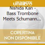 Nishida Kan - Bass Trombone Meets Schumann -Dichterliebe- cd