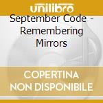 September Code - Remembering Mirrors cd