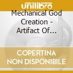 Mechanical God Creation - Artifact Of Annihilation cd musicale