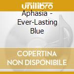 Aphasia - Ever-Lasting Blue