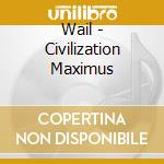 Wail - Civilization Maximus cd