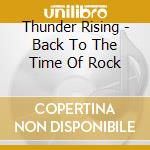 Thunder Rising - Back To The Time Of Rock cd musicale