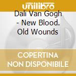 Dali Van Gogh - New Blood. Old Wounds cd
