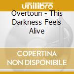 Overtoun - This Darkness Feels Alive cd
